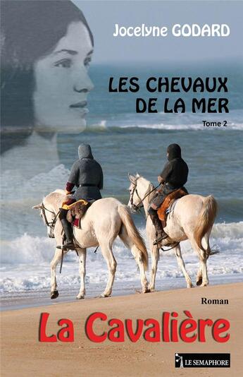 Couverture du livre « Les chevaux de la mer Tome 2 ; la cavalière » de Jocelyne Godard aux éditions Le Semaphore