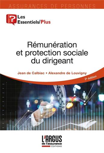 Couverture du livre « Rémunération et protection sociale du dirigeant, mode d'emploi (2e édition) » de Jean De Calbiac et Alexandre De Louvigny aux éditions L'argus De L'assurance