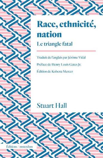 Couverture du livre « Race, ethnicité, nation ; le triangle fatal » de Stuart Hall aux éditions Amsterdam
