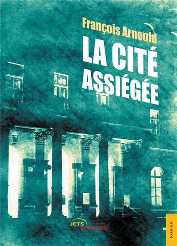 Couverture du livre « La cité assiégée » de Francois Arnould aux éditions Jets D'encre