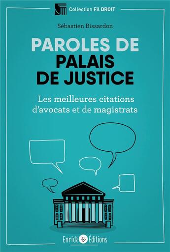 Couverture du livre « Paroles de palais de justice ; les meilleurs citations d'avocats et de magistrats » de Sebastien Bissardon aux éditions Enrick B.