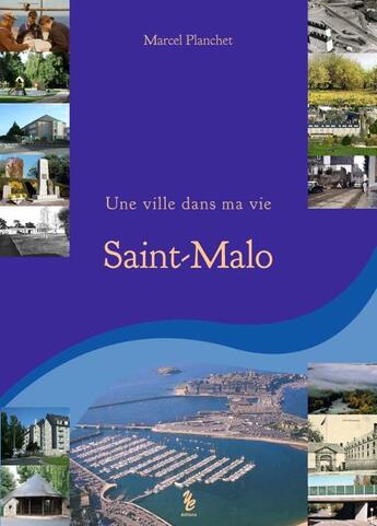 Couverture du livre « Une ville dans ma vie Saint Malo » de Marcel Planchet aux éditions Yellow Concept