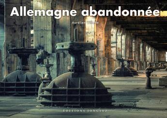 Couverture du livre « Allemagne abandonnée » de Aurelien Villette aux éditions Jonglez