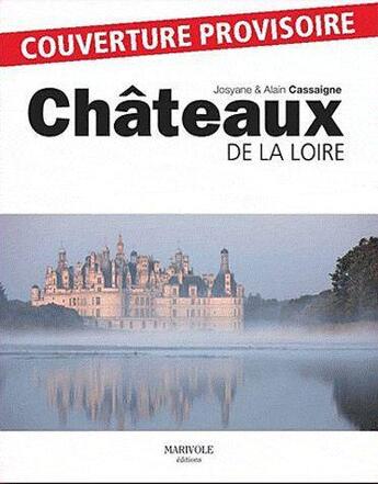 Couverture du livre « Chateaux De La Loire » de Cassaigne Josyane aux éditions Communication Presse Edition