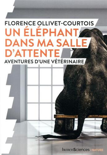 Couverture du livre « Un éléphant dans ma salle d'atente ; aventured d'une vétérinaire » de Florence Ollivet-Courtois aux éditions Humensciences