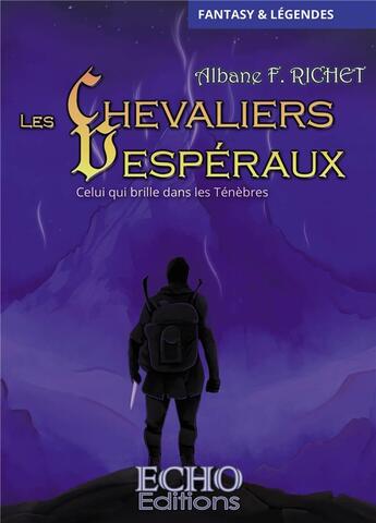 Couverture du livre « Les Chevaliers Vespéraux Tome 2 : Celui qui brille dans les Ténèbres » de Albane F. Richet aux éditions Echo Editions