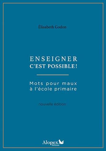 Couverture du livre « Enseigner c'est possible ! mots pour maux à l'école primaire » de Godon Elisabeth aux éditions Alopex