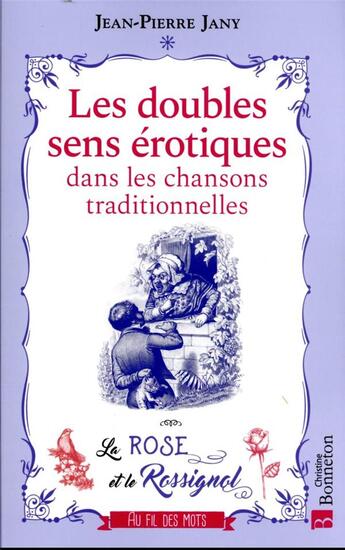 Couverture du livre « Les doubles sens érotiques dans les chansons traditionnelles : la rose et le rossignol » de Jean-Pierre Jany aux éditions Bonneton