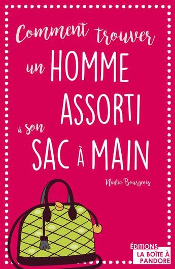 Couverture du livre « Comment trouver un homme assorti à son sac à main ? » de Nadia Bourgeois aux éditions La Boite A Pandore