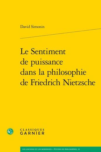 Couverture du livre « Le sentiment de puissance dans la philosophie de Friedrich Nietzsche » de David Simonin aux éditions Classiques Garnier