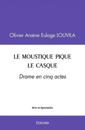 Couverture du livre « Le moustique pique le casque » de Louvila O A E. aux éditions Edilivre