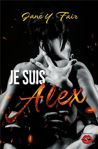 Couverture du livre « Je suis Alex : Une romance sur fond de mensonges, de tensions et de passion » de Jane Y.Fair aux éditions Romance Addict