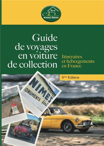 Couverture du livre « Guide de voyages en voiture de collection ; itinéraires et hérbergements en France (5e édition) » de Bed And Historic Mot aux éditions Le Voyageur