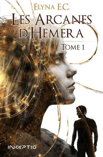 Couverture du livre « Les arcanes d'Hemera Tome 1 » de Elyna E.C. aux éditions Inceptio