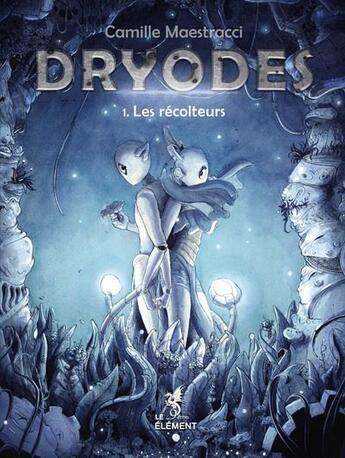 Couverture du livre « Dryodes t.1 ; les récolteurs » de Camille Maestracci aux éditions Le 9eme Element