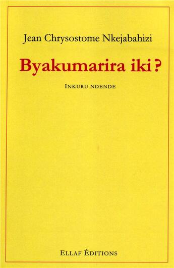 Couverture du livre « Byakumarira iki ? inkuru ndende » de Jean Chrysostome Nkejabahizi aux éditions Ellaf