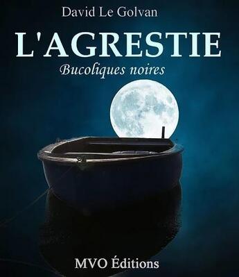 Couverture du livre « L'agrestie : bucoliques noires » de David Le Golvan aux éditions Mvo Editions