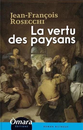 Couverture du livre « La vertu des paysans » de Jean-François Rosecchi aux éditions Omara Editions