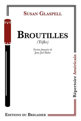 Couverture du livre « Broutilles » de Susan Glaspell aux éditions Editions Du Brigadier