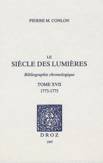 Couverture du livre « Le siecle des lumières ; bibliographie chronologique t.17 ; 1773-1775 » de  aux éditions Droz