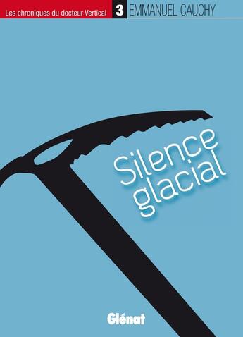 Couverture du livre « Les chroniques du Docteur Vertical Tome 3 ; silence glacial » de Emmanuel Cauchy aux éditions Glenat