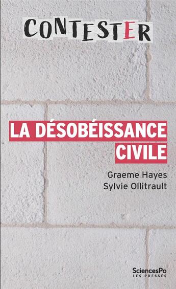 Couverture du livre « CONTESTER Tome 10 : la désobéissance civile (3e édition) » de Sylvie Ollitrault et Graeme Hayes aux éditions Presses De Sciences Po