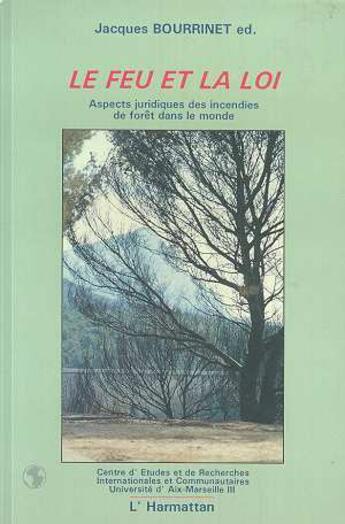 Couverture du livre « Le feu et la loi - aspects juridiques des incendies de foret dans le monde » de Jacques Bourrinet aux éditions L'harmattan