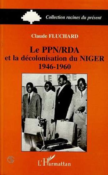 Couverture du livre « Le PPN/RDA et la décolonisation du Niger 1946-1960 » de Claude Fluchard aux éditions L'harmattan