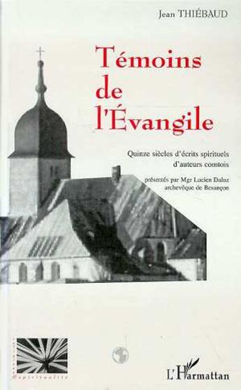 Couverture du livre « Témoins de l'évangile ; quinze siècles d'écrits spi » de Jean Thiebaud aux éditions L'harmattan