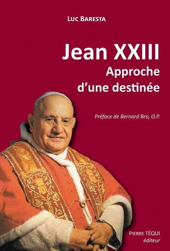 Couverture du livre « Jean XXIII, Approche d'une destinée » de Luc Baresta aux éditions Tequi