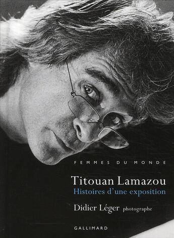 Couverture du livre « Histoires d'une exposition ; femmes du monde » de Titouan Lamazou et Didier Leger aux éditions Gallimard-loisirs