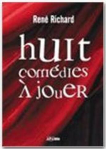 Couverture du livre « Huit comédies à jouer » de Rene Richard aux éditions Jepublie