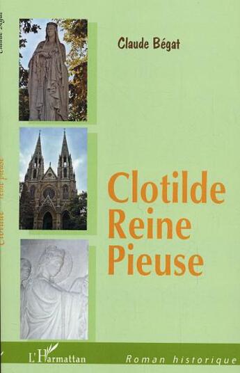 Couverture du livre « Clotilde, Reine pieuse » de Claude Bégat aux éditions L'harmattan