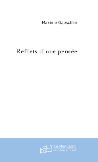 Couverture du livre « Reflets d'une pensee » de Maxime Gaeschler aux éditions Le Manuscrit