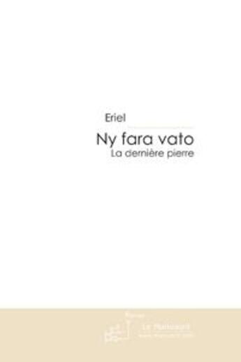 Couverture du livre « Ny fara vato ; à dernière pierre » de Eriel Eriel aux éditions Le Manuscrit