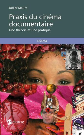 Couverture du livre « Praxis du cinéma documentaire ; un théorie et une pratique » de Didier Mauro aux éditions Publibook