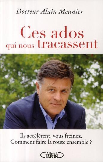 Couverture du livre « Ces ados qui nous tracassent ; ils accélèrent, vous freinez. comment faire la route ensemble ? » de Alain Meunier aux éditions Michel Lafon