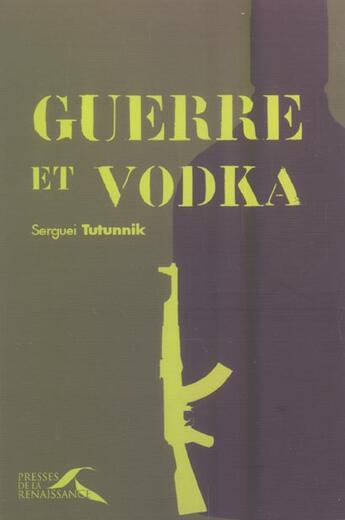 Couverture du livre « Guerre et vodka » de Serguei Tutunnik aux éditions Presses De La Renaissance