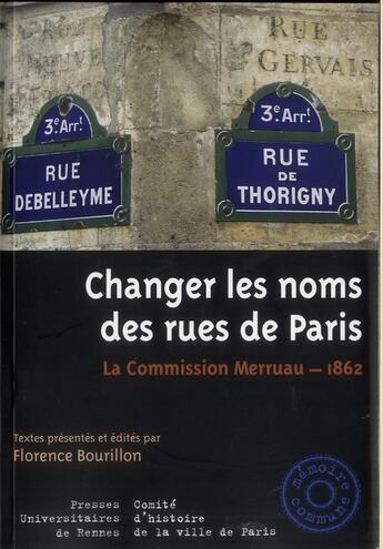 Couverture du livre « Changer les noms des rues de Paris ; la Commission Merruau, 1862 » de Florence Bourillon aux éditions Pu De Rennes