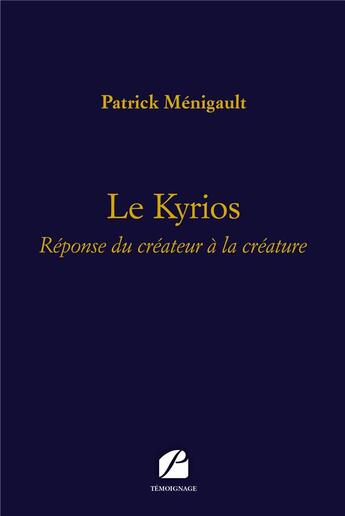 Couverture du livre « Le kyrios ; réponse du créateur à la créature » de Patrick Menigault aux éditions Editions Du Panthéon