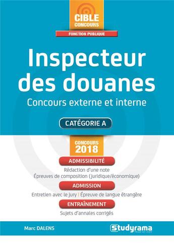 Couverture du livre « Inspecteur des douanes ; concours externe et interne ; catégorie A ; admissibilité, admission, entraînement (concours 2018) » de Marc Dalens aux éditions Studyrama