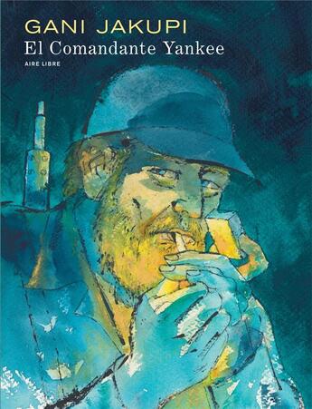 Couverture du livre « El commandante Yankee » de Gani Jakupi aux éditions Dupuis