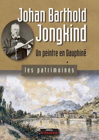 Couverture du livre « Johan Barthold Jongkind ; un peintre en Dauphiné » de Christian Sadoux aux éditions Le Dauphine Libere