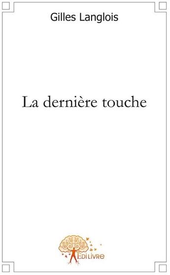 Couverture du livre « La dernière touche » de Gilles Langlois aux éditions Edilivre