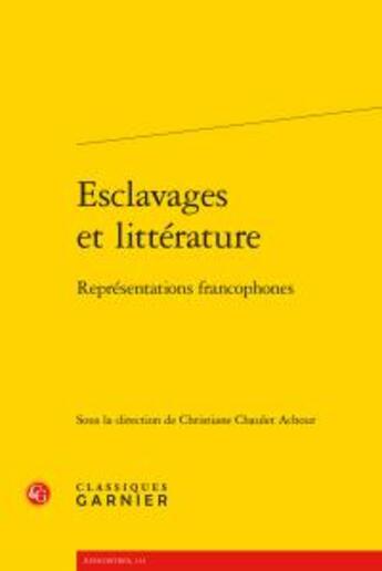Couverture du livre « Esclavages et littérature ; représentations francophones » de  aux éditions Classiques Garnier