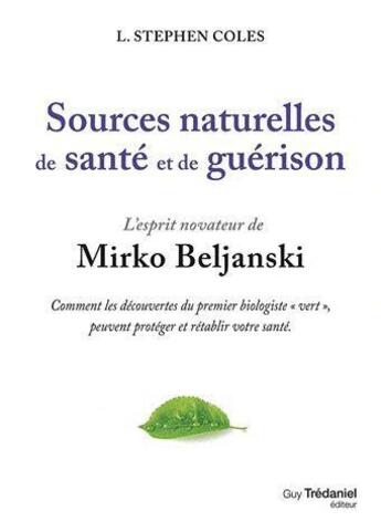 Couverture du livre « Sources naturelles de santé et de guérison ; l'esprit novateur de Mirko Beljanski » de L. Stephen Coles aux éditions Guy Trédaniel