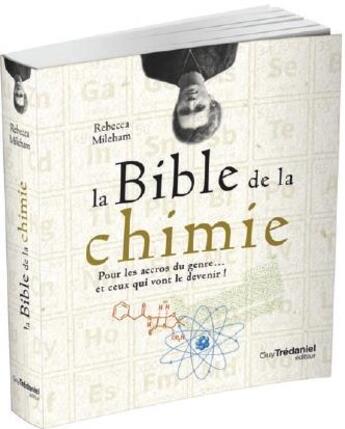 Couverture du livre « La bible de la chimie ; pour les accros du genre... et ceux qui vont le devenir ! » de Rebecca Mileham aux éditions Guy Trédaniel