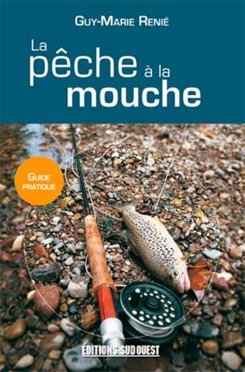 Couverture du livre « La pêche à la mouche » de Guy-Marie Renie aux éditions Sud Ouest Editions