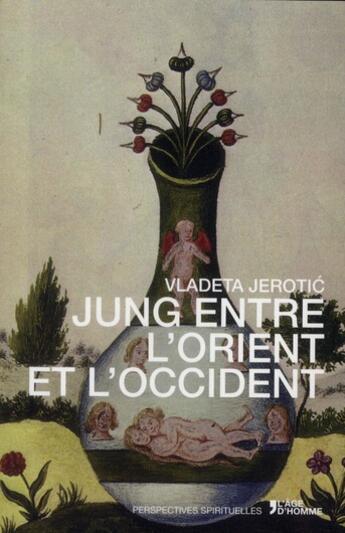 Couverture du livre « Jung entre l'Orient et l'Occident » de Vladeta Jerotic aux éditions L'age D'homme