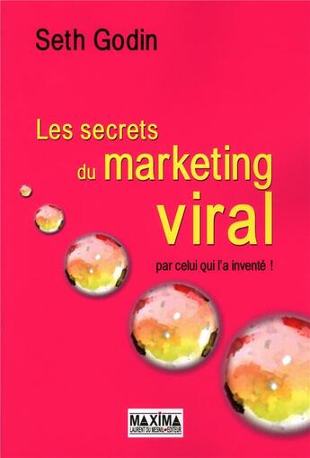 Couverture du livre « Les secrets du marketing viral ; par celui qui l'a inventé ! (3e édition) » de Seth Godin aux éditions Maxima